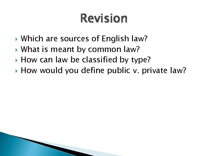 Revision Which are sources of English law? What is meant by common law? How