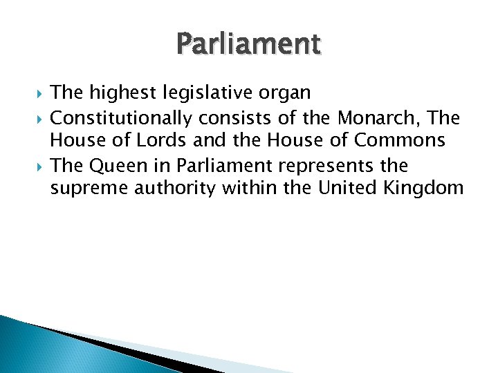 Parliament The highest legislative organ Constitutionally consists of the Monarch, The House of Lords