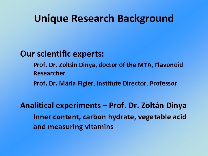 Unique Research Background Our scientific experts: Prof. Dr. Zoltán Dinya, doctor of the MTA,