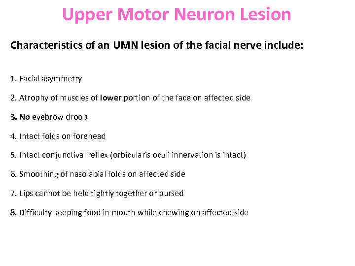 Upper Motor Neuron Lesion Characteristics of an UMN lesion of the facial nerve include: