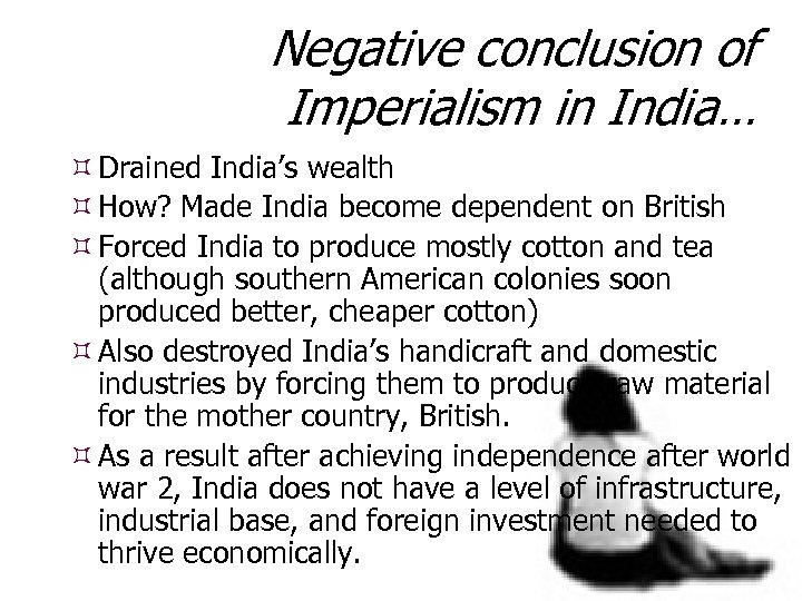 Negative conclusion of Imperialism in India… Drained India’s wealth How? Made India become dependent