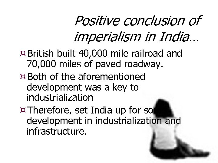 Positive conclusion of imperialism in India… British built 40, 000 mile railroad and 70,