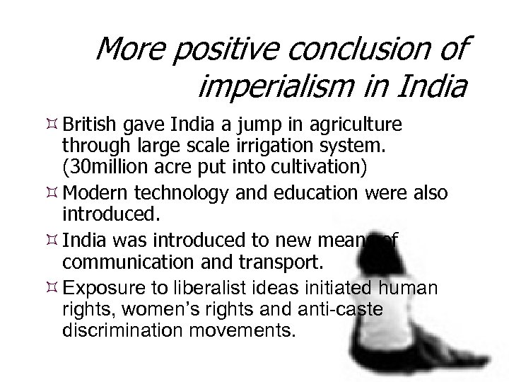 More positive conclusion of imperialism in India British gave India a jump in agriculture