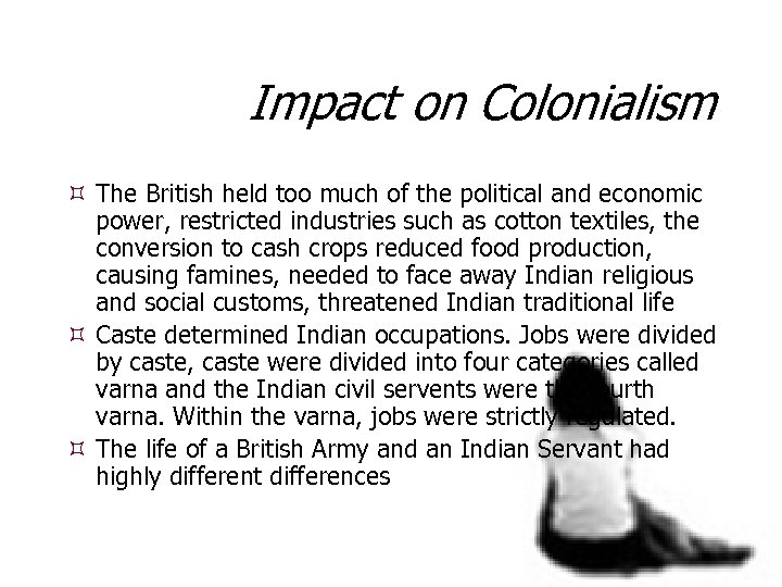 Impact on Colonialism The British held too much of the political and economic power,