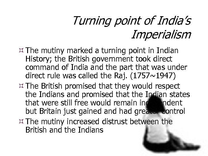 Turning point of India’s Imperialism The mutiny marked a turning point in Indian History;