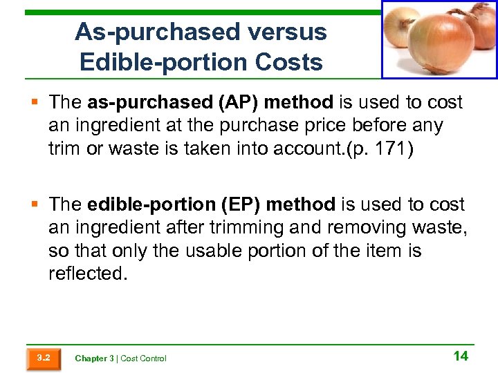 As-purchased versus Edible-portion Costs § The as-purchased (AP) method is used to cost an