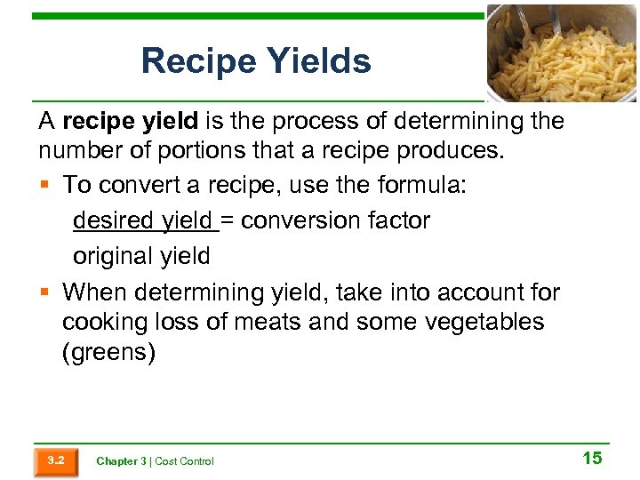 Recipe Yields A recipe yield is the process of determining the number of portions