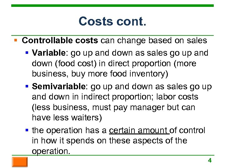 Costs cont. § Controllable costs can change based on sales § Variable: go up