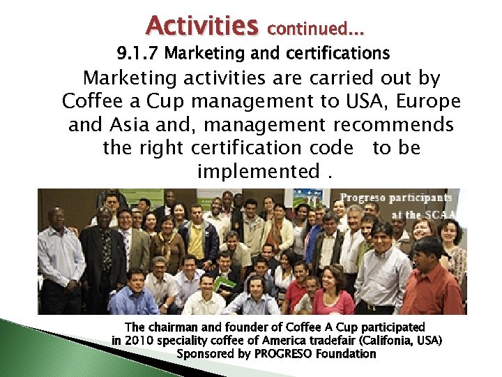Activities continued… 9. 1. 7 Marketing and certifications Marketing activities are carried out by
