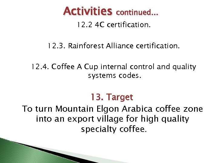 Activities continued… 12. 2 4 C certification. 12. 3. Rainforest Alliance certification. 12. 4.