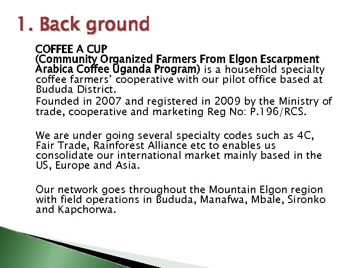 1. Back ground COFFEE A CUP (Community Organized Farmers From Elgon Escarpment Arabica Coffee