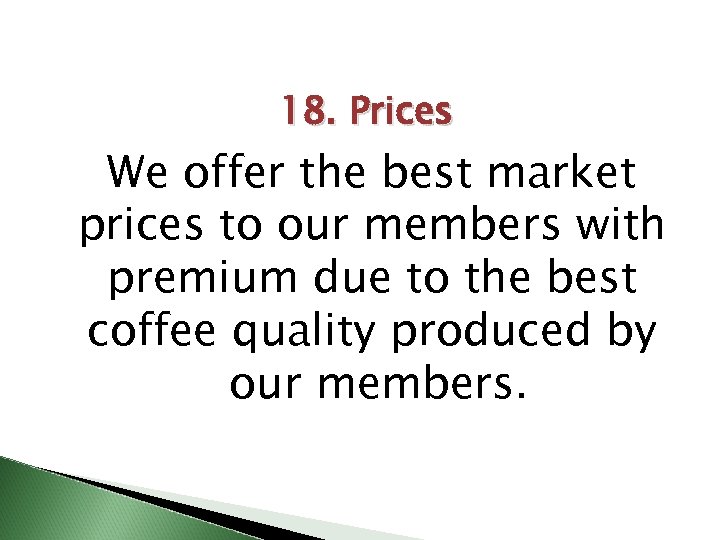 18. Prices We offer the best market prices to our members with premium due