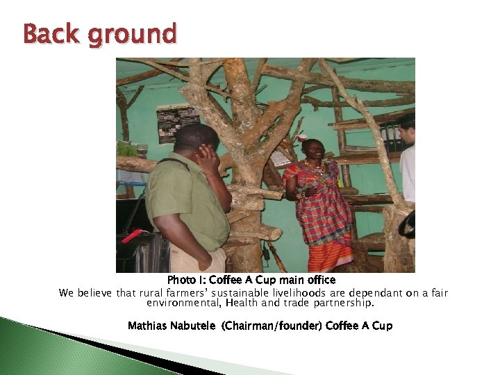 Back ground Photo I: Coffee A Cup main office We believe that rural farmers’