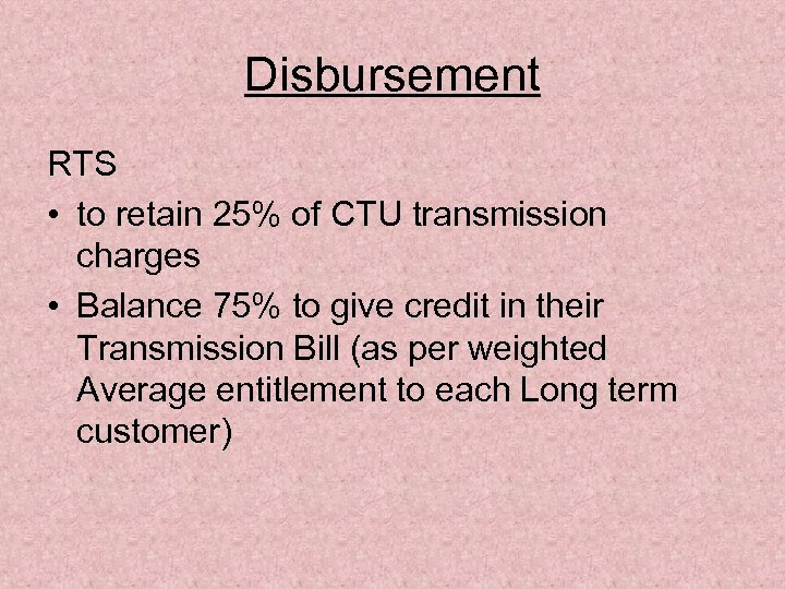 Disbursement RTS • to retain 25% of CTU transmission charges • Balance 75% to