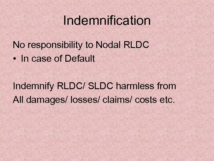 Indemnification No responsibility to Nodal RLDC • In case of Default Indemnify RLDC/ SLDC