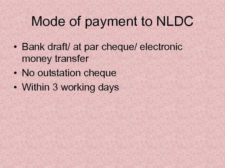 Mode of payment to NLDC • Bank draft/ at par cheque/ electronic money transfer