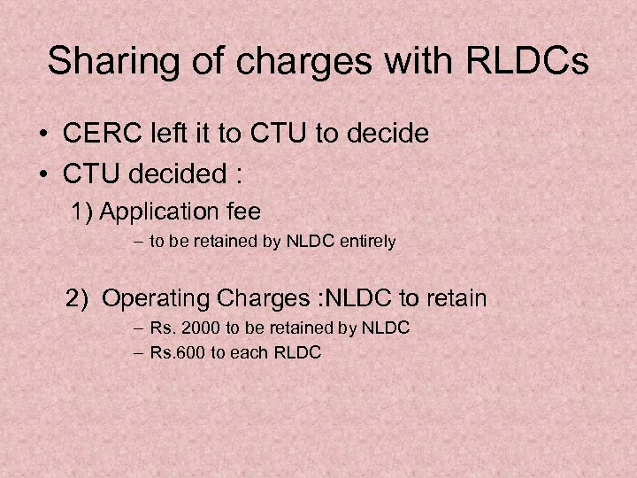 Sharing of charges with RLDCs • CERC left it to CTU to decide •