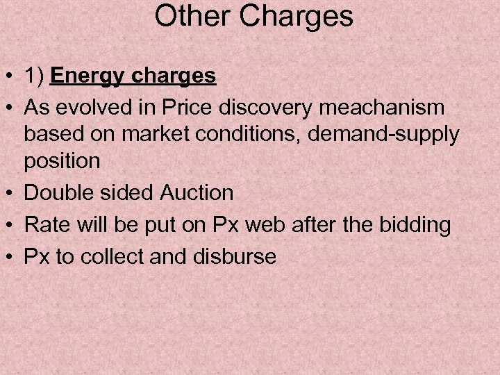 Other Charges • 1) Energy charges • As evolved in Price discovery meachanism based