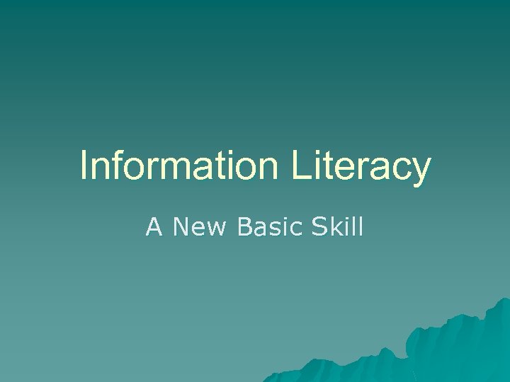 Information Literacy A New Basic Skill 