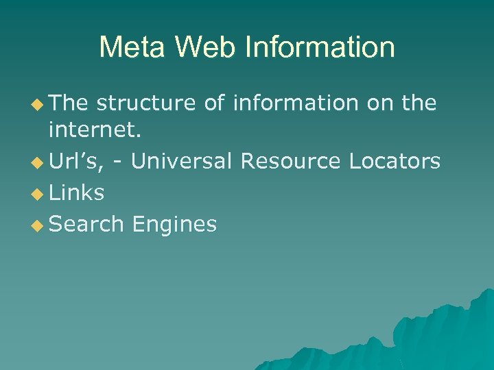 Meta Web Information u The structure of information on the internet. u Url’s, -