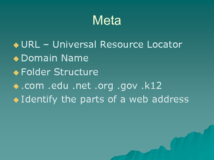 Meta u URL – Universal Resource Locator u Domain Name u Folder Structure u.