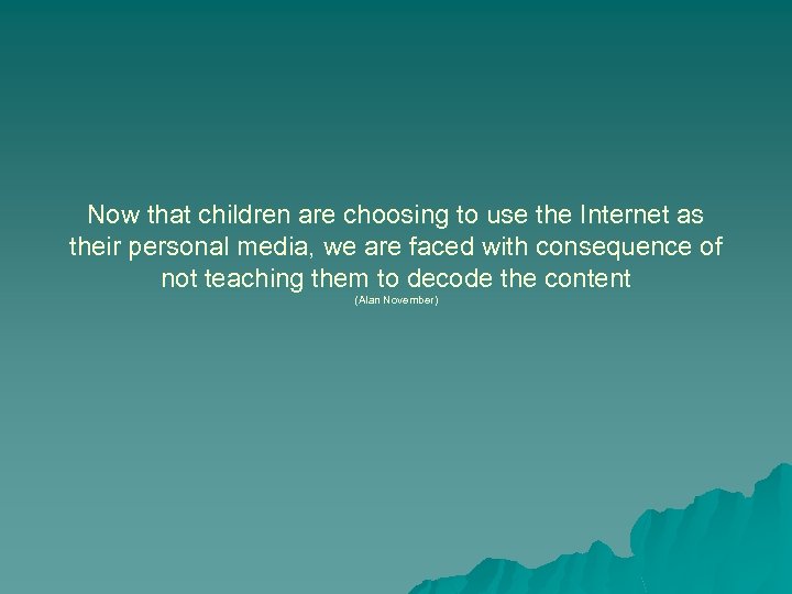 Now that children are choosing to use the Internet as their personal media, we