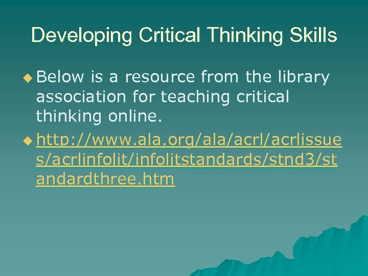 Developing Critical Thinking Skills u Below is a resource from the library association for