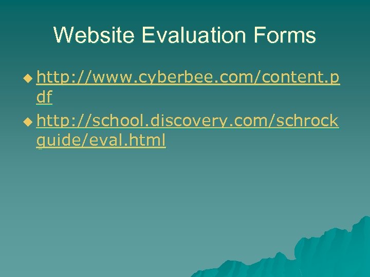 Website Evaluation Forms u http: //www. cyberbee. com/content. p df u http: //school. discovery.