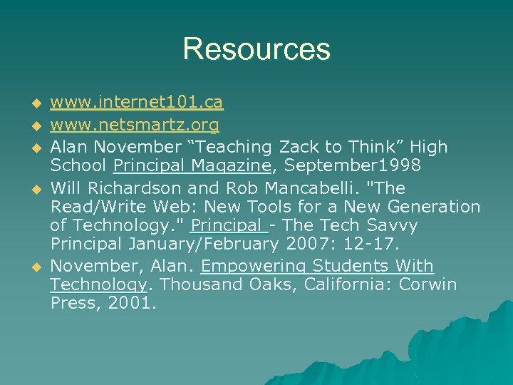 Resources u u u www. internet 101. ca www. netsmartz. org Alan November “Teaching