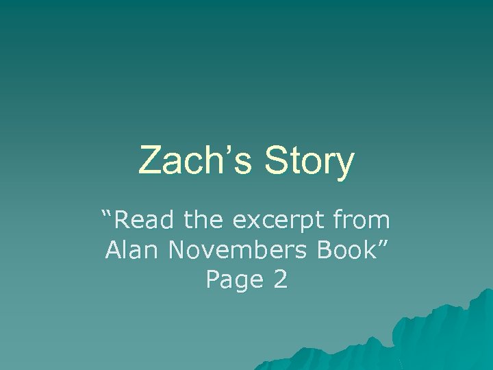 Zach’s Story “Read the excerpt from Alan Novembers Book” Page 2 