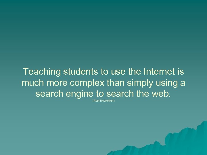 Teaching students to use the Internet is much more complex than simply using a