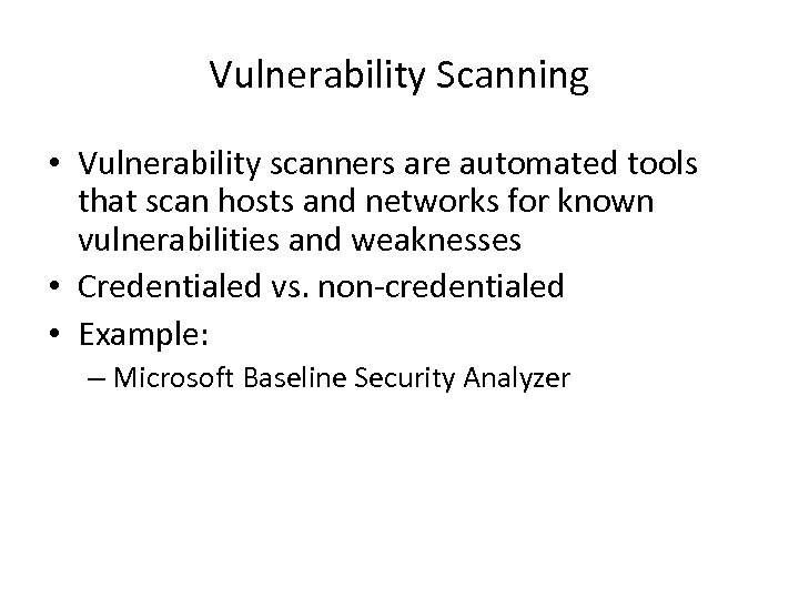 Vulnerability Scanning • Vulnerability scanners are automated tools that scan hosts and networks for