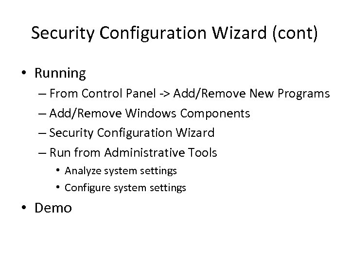 Security Configuration Wizard (cont) • Running – From Control Panel -> Add/Remove New Programs