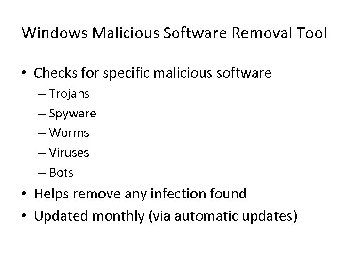 Windows Malicious Software Removal Tool • Checks for specific malicious software – Trojans –