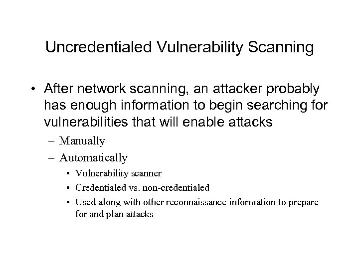 Uncredentialed Vulnerability Scanning • After network scanning, an attacker probably has enough information to