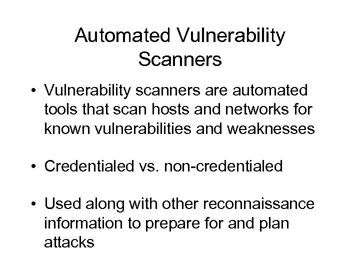 Automated Vulnerability Scanners • Vulnerability scanners are automated tools that scan hosts and networks