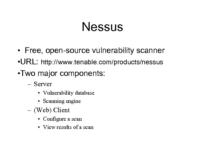 Nessus • Free, open-source vulnerability scanner • URL: http: //www. tenable. com/products/nessus • Two