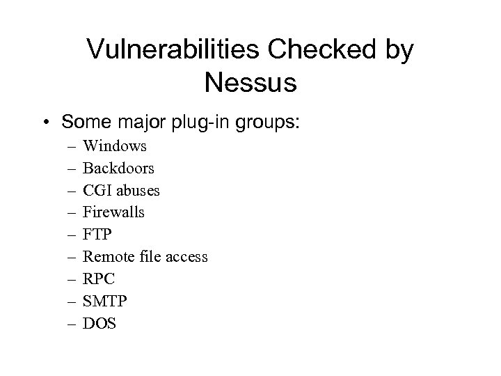 Vulnerabilities Checked by Nessus • Some major plug-in groups: – – – – –
