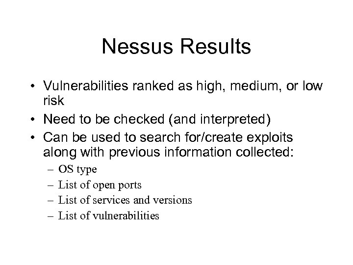 Nessus Results • Vulnerabilities ranked as high, medium, or low risk • Need to