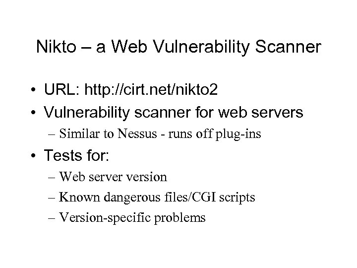 Nikto – a Web Vulnerability Scanner • URL: http: //cirt. net/nikto 2 • Vulnerability