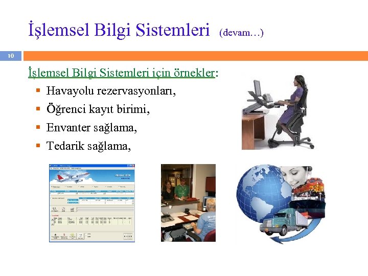 İşlemsel Bilgi Sistemleri 10 İşlemsel Bilgi Sistemleri için örnekler: § Havayolu rezervasyonları, § Öğrenci