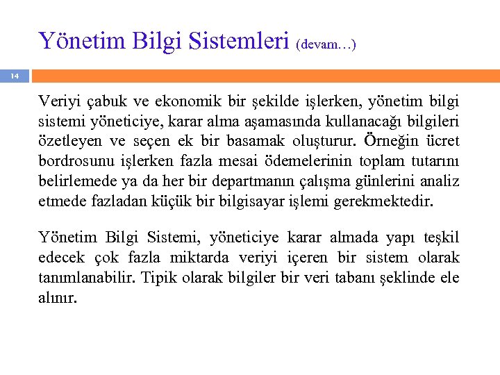 Yönetim Bilgi Sistemleri (devam…) 14 Veriyi çabuk ve ekonomik bir şekilde işlerken, yönetim bilgi