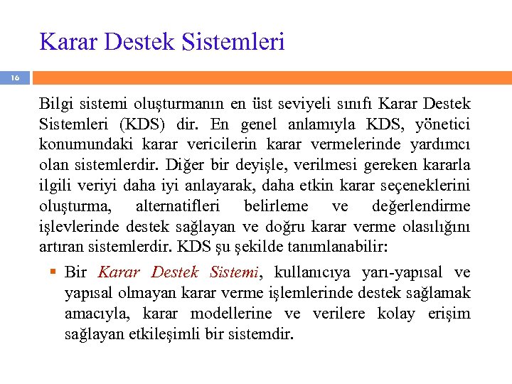 Karar Destek Sistemleri 16 Bilgi sistemi oluşturmanın en üst seviyeli sınıfı Karar Destek Sistemleri