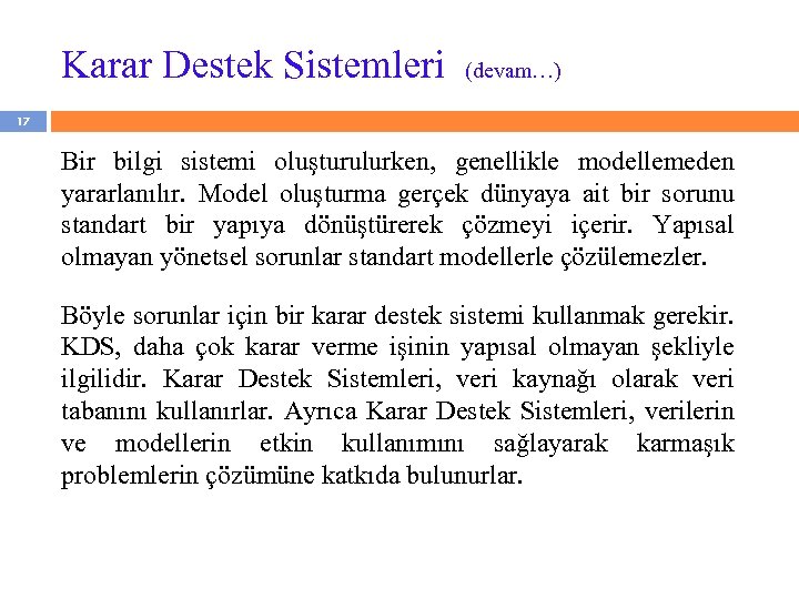 Karar Destek Sistemleri (devam…) 17 Bir bilgi sistemi oluşturulurken, genellikle modellemeden yararlanılır. Model oluşturma