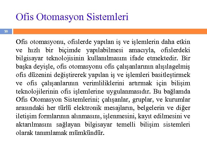 Ofis Otomasyon Sistemleri 20 Ofis otomasyonu, ofislerde yapılan iş ve işlemlerin daha etkin ve