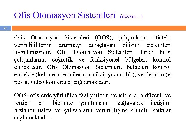 Ofis Otomasyon Sistemleri (devam…) 21 Ofis Otomasyon Sistemleri (OOS), çalışanların ofisteki verimliliklerini artırmayı amaçlayan