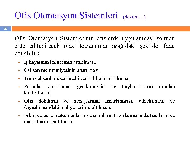 Ofis Otomasyon Sistemleri (devam…) 23 Ofis Otomasyon Sistemlerinin ofislerde uygulanması sonucu elde edilebilecek olası