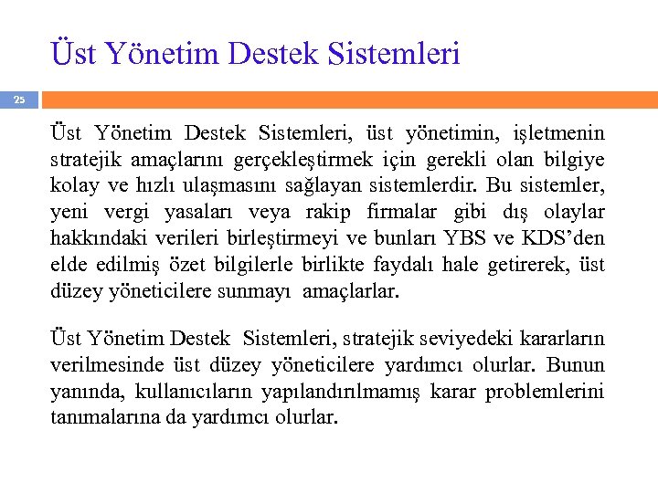 Üst Yönetim Destek Sistemleri 25 Üst Yönetim Destek Sistemleri, üst yönetimin, işletmenin stratejik amaçlarını