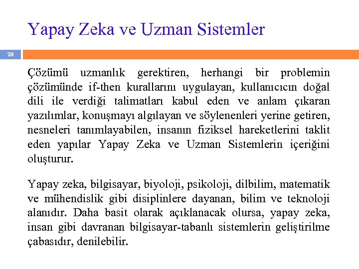Yapay Zeka ve Uzman Sistemler 28 Çözümü uzmanlık gerektiren, herhangi bir problemin çözümünde if-then