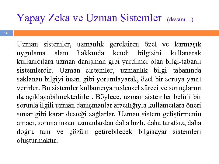Yapay Zeka ve Uzman Sistemler (devam…) 30 Uzman sistemler, uzmanlık gerektiren özel ve karmaşık